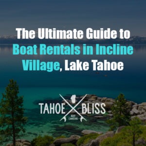 The Ultimate Guide to Boat Rentals in Incline Village Lake Tahoe